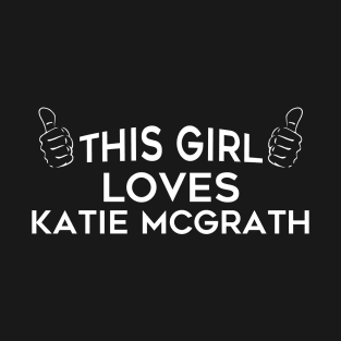 This Girl Loves Katie McGrath T-Shirt