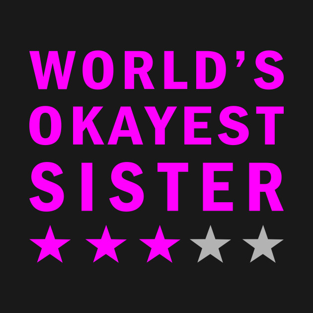 World's Okayest Sister - Worlds Okayest Sister - T-Shirt