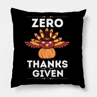 Hilarious Thanksgiving Sarcastical quote - Zero Thanks Given - Gift for humor lovers Pillow