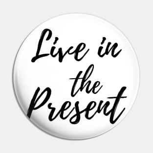 Live in the Present - Feel each moment Pin