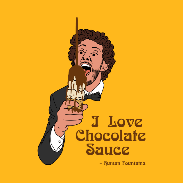 I Love Chocolate Sauce by Human Fountains 