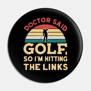 Doctor Said Golf, So I'm Hitting The Links. Golf Pin