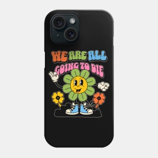 We are all going to die Phone Case