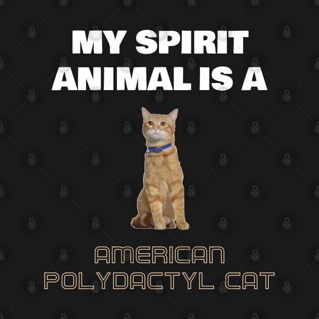 My Spirit Animal is a American Polydactyl Cat by AmazighmanDesigns