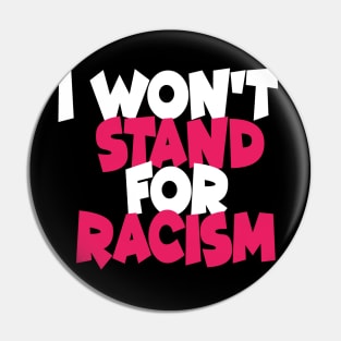 I Won't Stand For Racism Pin