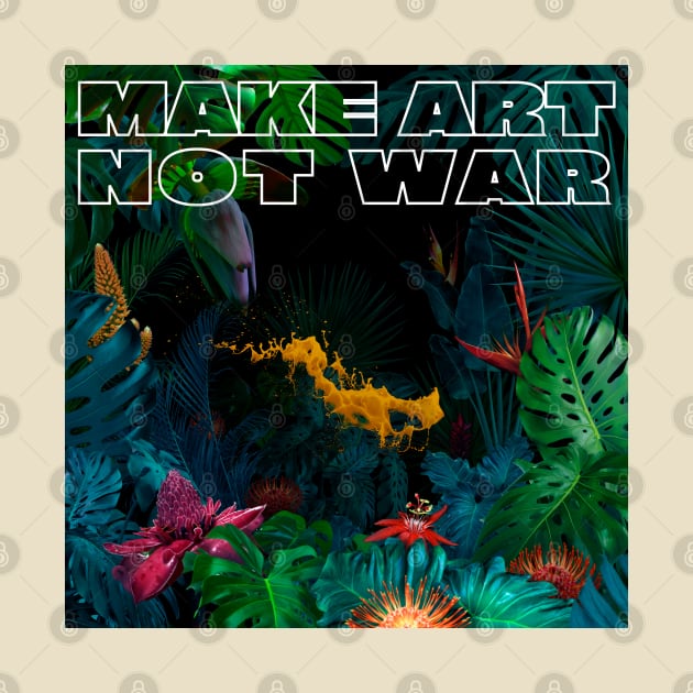 Make Art Not War by DovbleTrovble