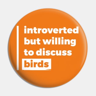 Introverted but willing to discuss birds (Pure White Design) Pin