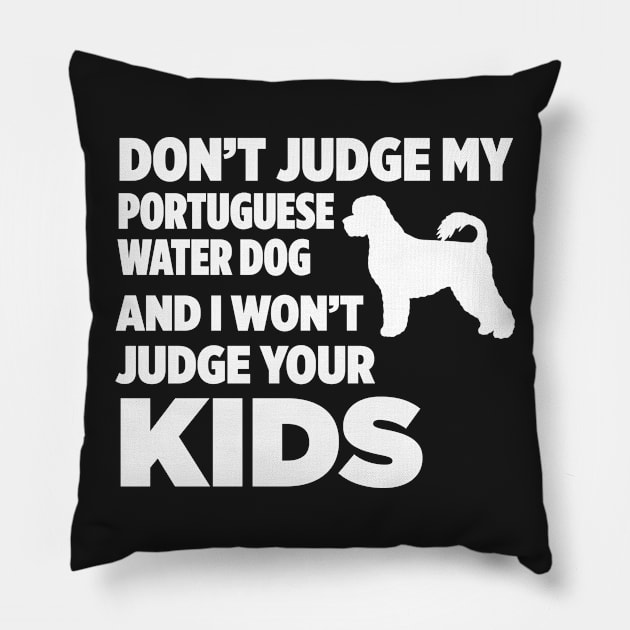 Don’t Judge My Portuguese Water Dog I Won’t Kids Pillow by xaviertodd