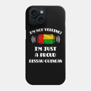 I'm Not Yelling I'm A Proud Bissau Guinean - Gift for Bissau Guinean With Roots From Guinea Bissau Phone Case