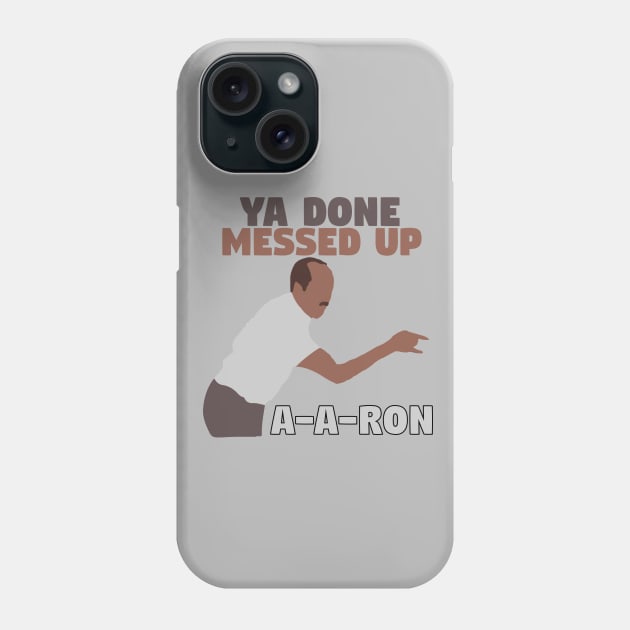 Ya done messed up A-A-Ron Phone Case by mymainmandeebo