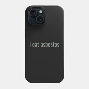 I Eat Asbestos Quote Funny Trending Phone Case