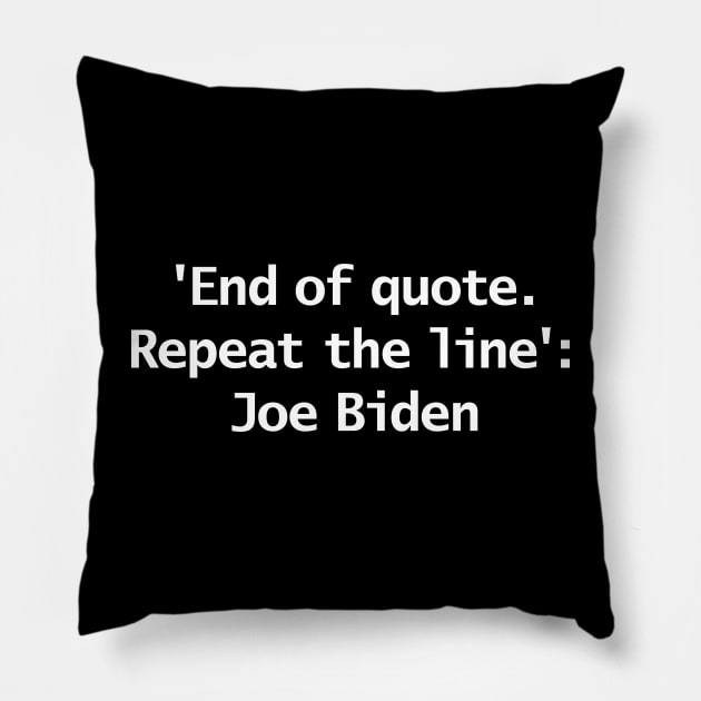 End Of Quote Repeat The Line Joe Biden Typography Pillow by ellenhenryart