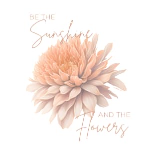 Be The Sunshine and The Flowers T-Shirt