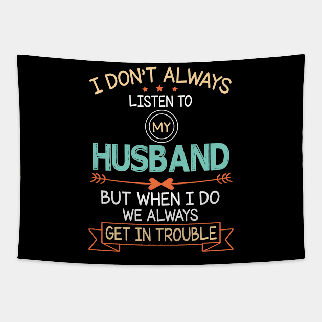 I Don't Always Listen To My Husband But When I Do We Always Get In Trouble Happy Father July 4th Day Tapestry by DainaMotteut