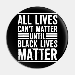 All Lives Can t Matter Until Black Lives Matter T shirt Pin