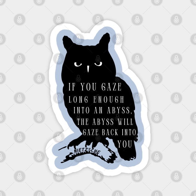 Owl art and nietzsche quote: if you gaze long enough into an abyss the abyss will gaze back into you Magnet by artbleed