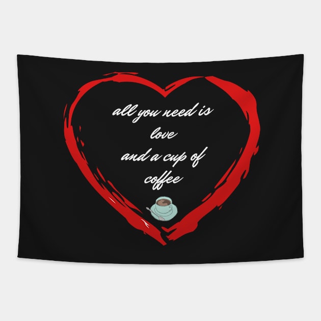 All you need is love and a cup of Coffee Tapestry by Totalove