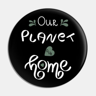 Our Planet Our Home Pin