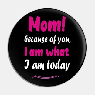 Mom! Because of you I am what I am today Pin