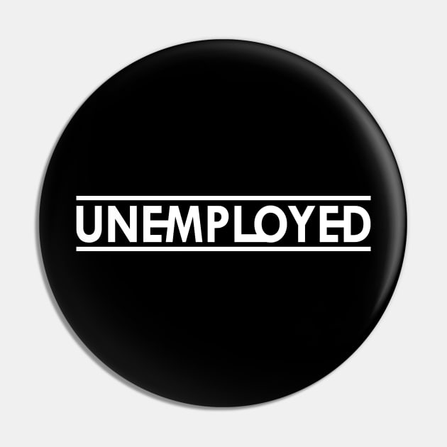 Unemployed Pin by KC Happy Shop