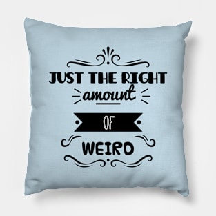 Just The Right Amount Of Weird Pillow