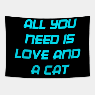 ALL YOU NEED IS LOVE AND A CAT Tapestry