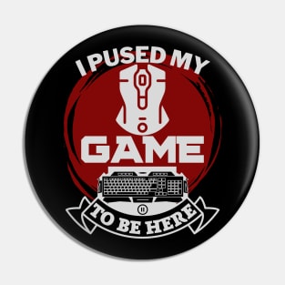 I paused my game to be here - gamer Pin