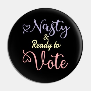 Nasty and ready to vote.. Pin