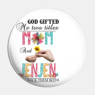 God Gifted Me Two Titles Mom And Jenjen And I Rock Them Both Wildflowers Valentines Mothers Day Pin