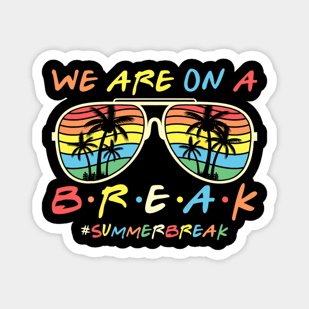 We Are On a Break Summer Break Sungles Last Day Of School Magnet by JennyArtist
