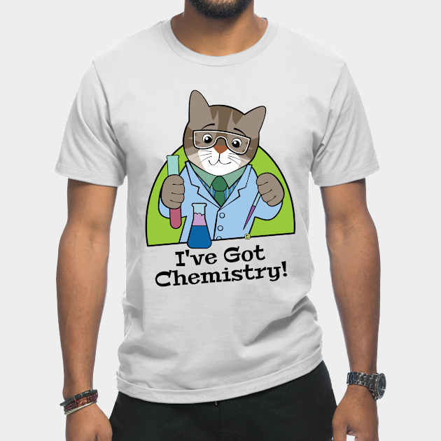 Discover I've Got Chemistry Scientist Cat - Chemistry - T-Shirt