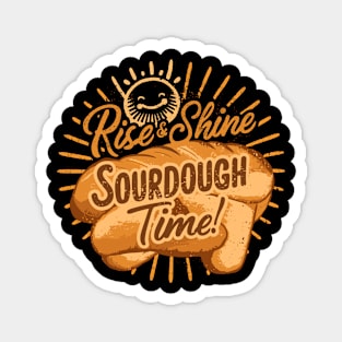 Funny Rise and Shine Sourdough Time Design Magnet