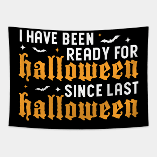 I've Been Ready For Halloween Since Last Halloween Tapestry