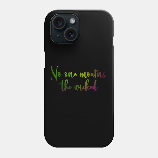 No One Mourns the Wicked Phone Case by TheatreThoughts