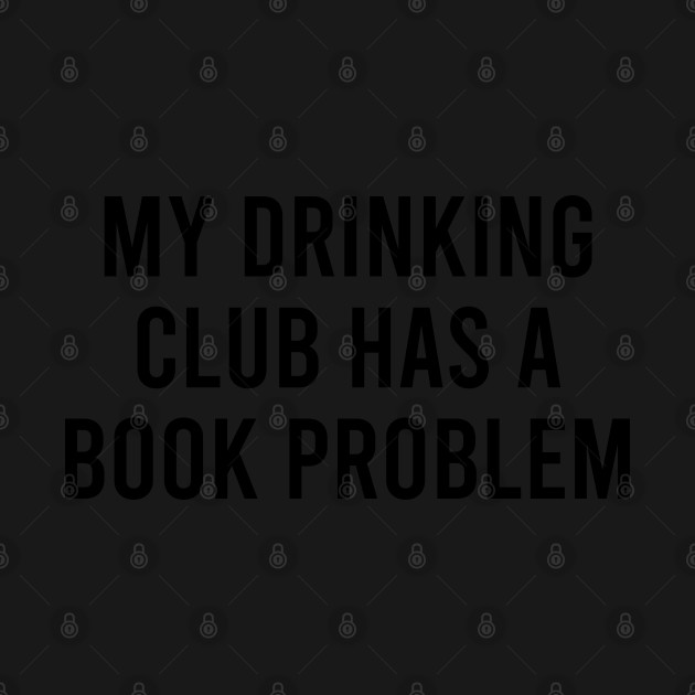 Disover Funny Book Lover Gift My Drinking Club Has A Book Problem - Book Lover - T-Shirt