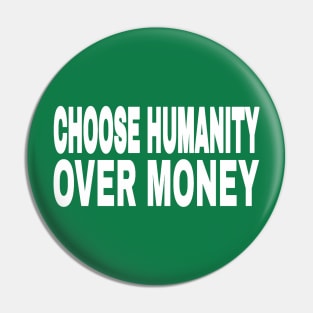 CHOOSE HUMANITY OVER MONEY - Back Pin