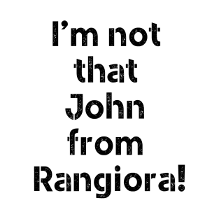 I'm not that john from Rangiora! T-Shirt