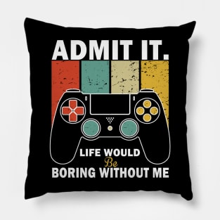 Admit It Life Would Be Boring Without Me, Funny Saying Retro Pillow