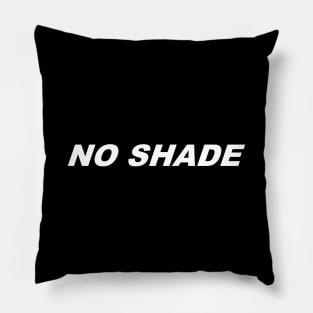 NO SHADE Pillow