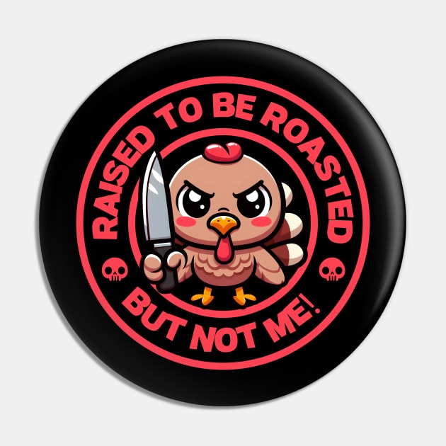 Raised to be Roasted, But Not Me Pin by SergioCoelho_Arts