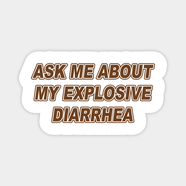 Ask Me About My Explosive Diarrhea | Best Quote Saying Magnet by Bersama Star