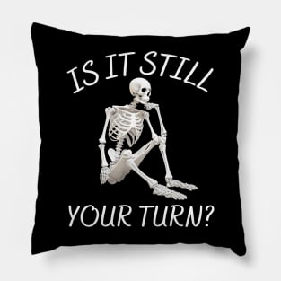 is it still your turn? Pillow