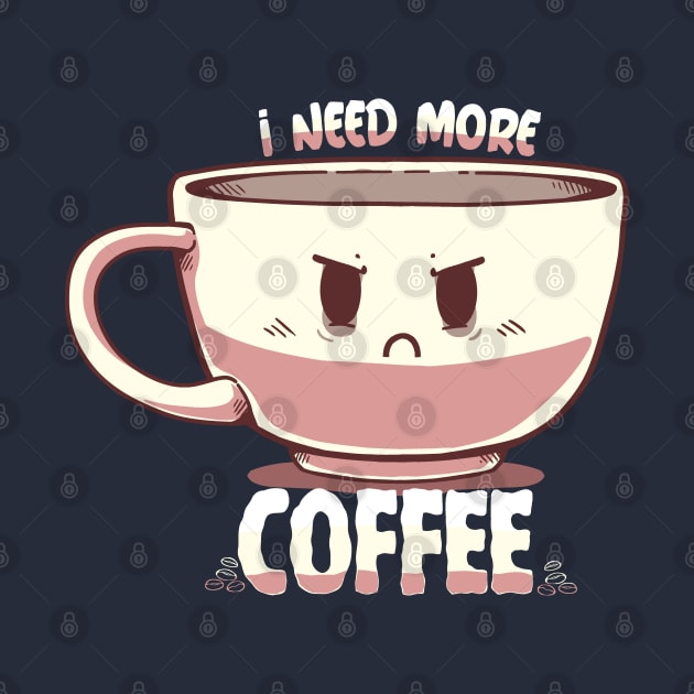 I Need More Coffee by TechraNova