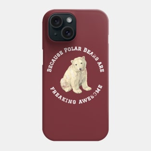 Because Polar Bears are Freaking Awesome, Funny Polar Bear Saying, Bear lover, Gift Idea T-Shirt Phone Case