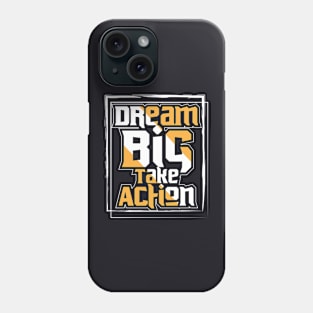 Dream Big Take Action Phone Case