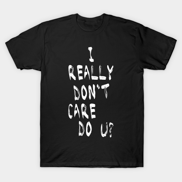 Melania: I really Don't Care. Do u? - I Really Dont Care Do U - T-Shirt ...