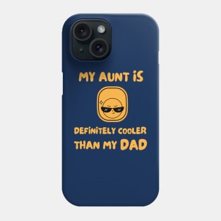 My Aunt Is Definitely Cooler Than My Dad Phone Case