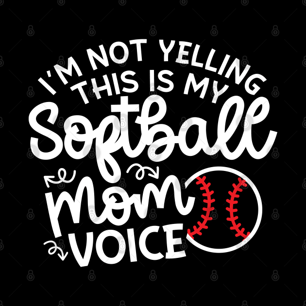 I'm Not Yelling This Is My Softball Mom Voice Cute Funny by GlimmerDesigns