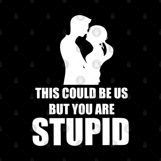 This Could Be Us...Stupid by EddieBalevo