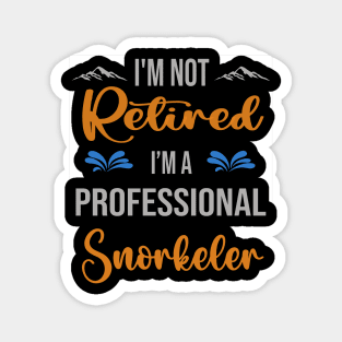 I'm  Not Retired, I'm A Professional Snorkeler Outdoor Sports Activity Lover Grandma Grandpa Dad Mom Retirement Gift Magnet